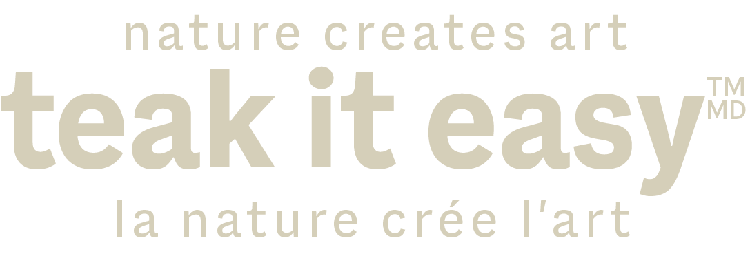 Teak It Easy - Nature Creates Art
